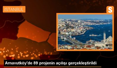 Arnavutköy Belediyesi 89 projenin açılışını gerçekleştirdi