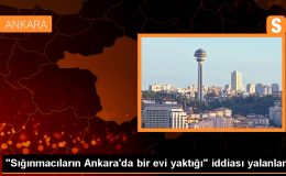 Sığınmacılar Ankara’da bir evi yakmış iddiası doğru değil