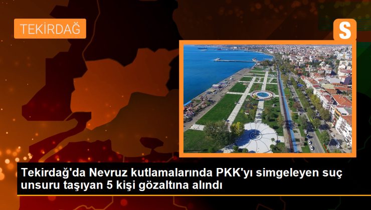 Tekirdağ’da Nevruz kutlamalarında PKK’yı simgeleyen suç unsuru taşıyan 4 kişi gözaltına alındı