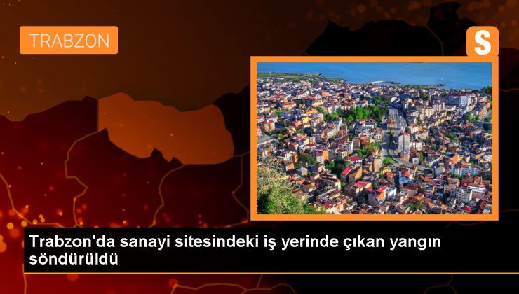 Trabzon’da Sanayi Sitesinde Çıkan Yangın Söndürüldü
