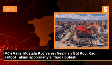 Ağrı Valisi Mustafa Koç ve eşi, Kadın Futbol Takımı sporcularıyla iftarda buluştu