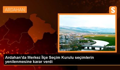 Ardahan’da Mahalli İdareler Genel Seçimleri Yenilenecek