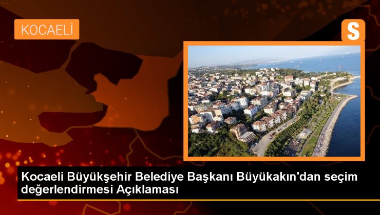 Kocaeli Büyükşehir Belediye Başkanı Tahir Büyükakın, seçim sonuçlarını başarı olarak değerlendirdi