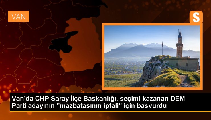 Saray İlçe Seçim Kurulu, DEM Parti’den seçilen belediye başkanının mazbatasını iptal etmedi