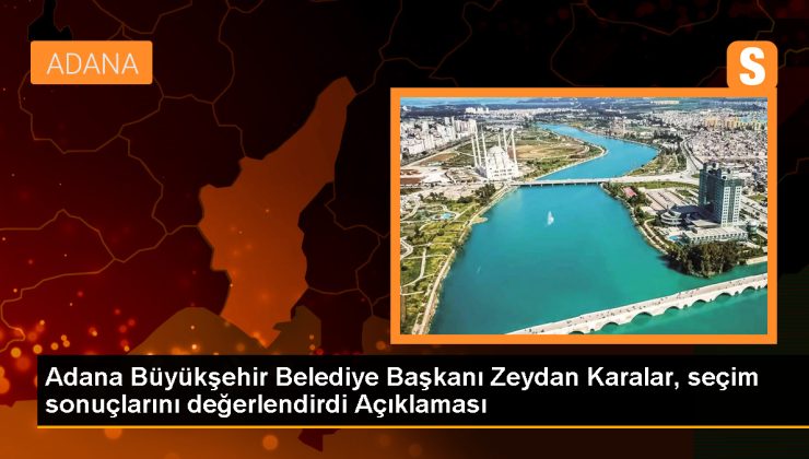 Zeydan Karalar: Adana’da seçim kazanmak çok değerli